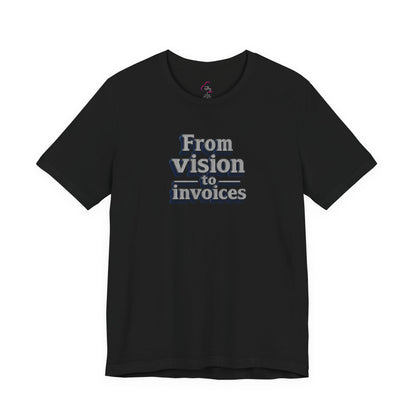 From vision to invoices T-shirt