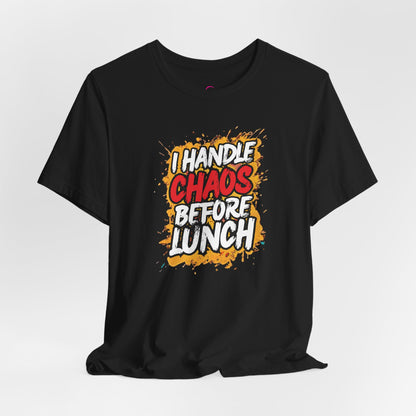 I handle chaos before lunch T-shirt