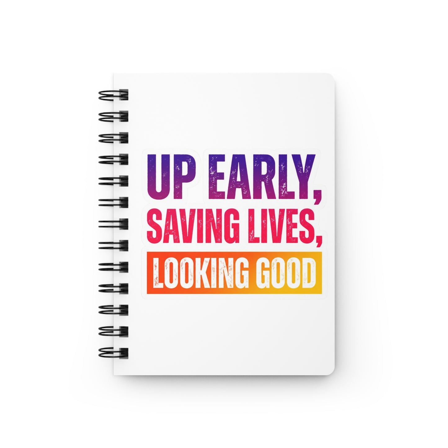 Up early, saving lives, looking good Journal