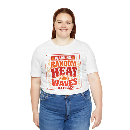 Warning: Random heat waves ahead T-shirt