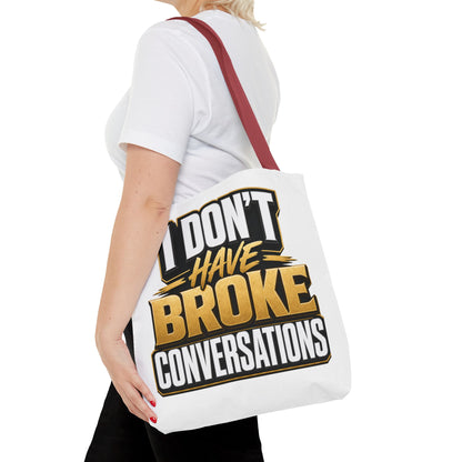 I don't have broke conversations Tote Bag