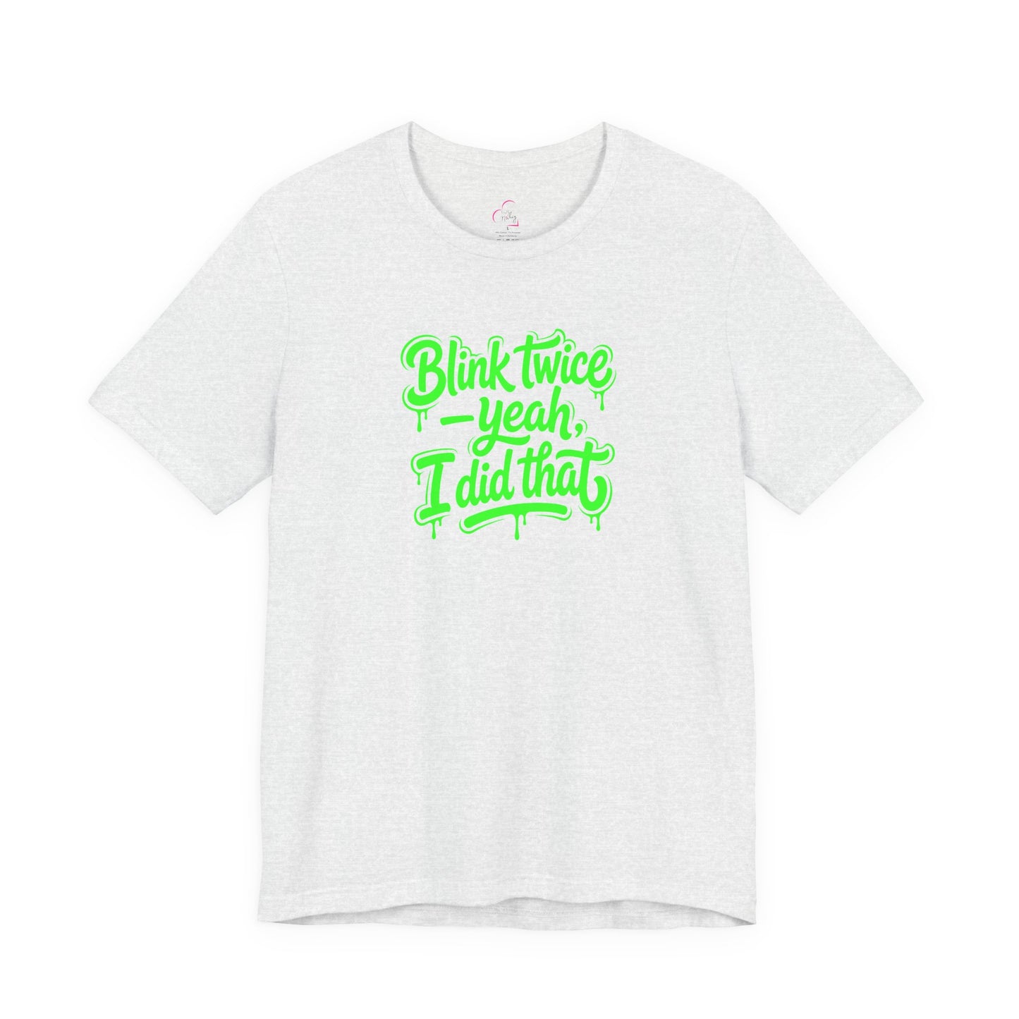 Blink twice yeah I did that T-shirt