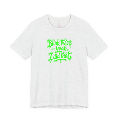 Blink twice yeah I did that T-shirt