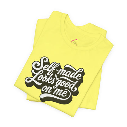 Self-made looks good on me T-shirt