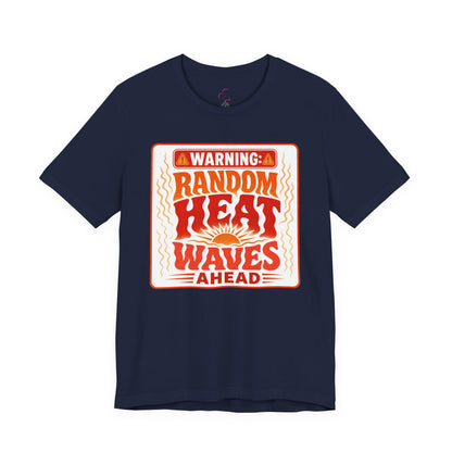 Warning: Random heat waves ahead T-shirt