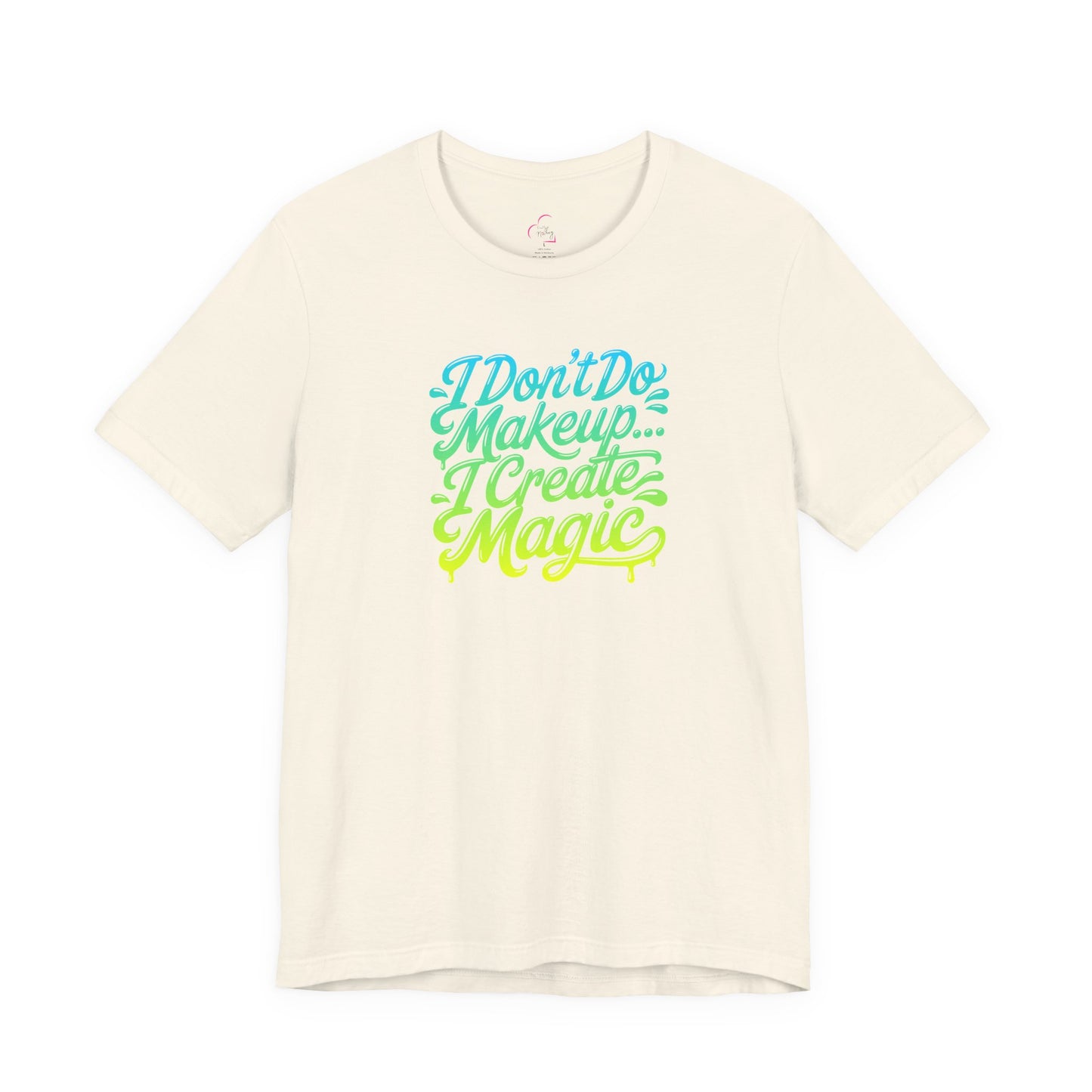 I don't do make up I create magic T-shirt