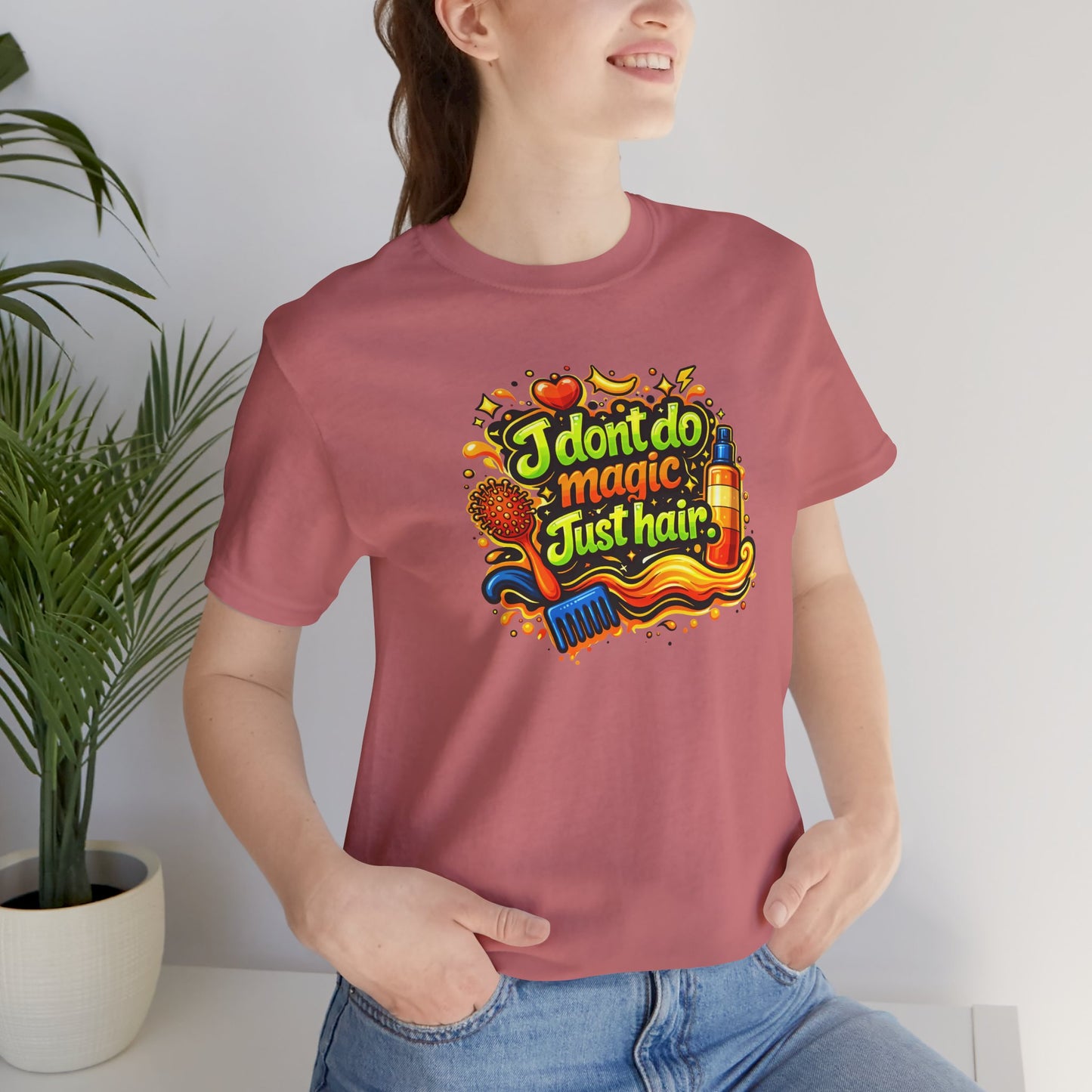 I don't do magic. Just hair T-shirt