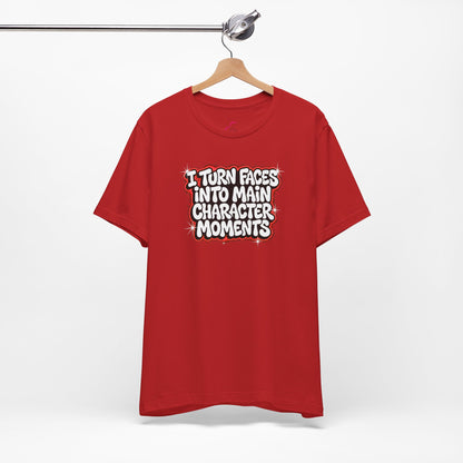 I turn faces into main character moments T-shirt