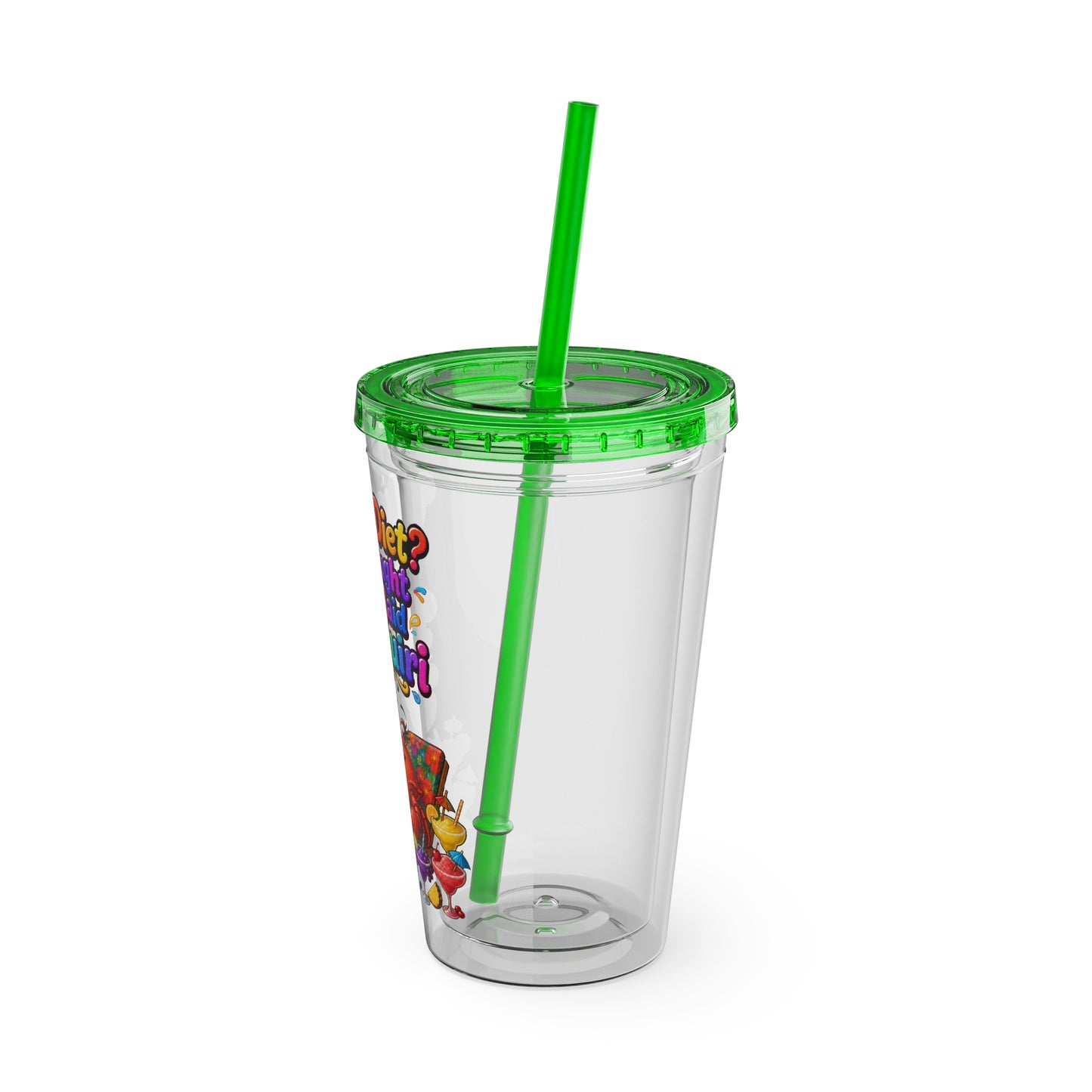 What diet? I thought you said daiquiri Clear Insulated Cup