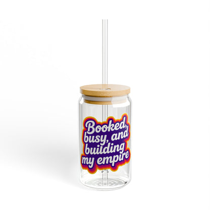 Booked, busy, and building my empire Sipper Glass