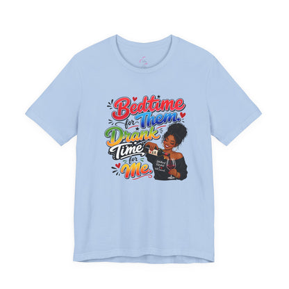 Bedtime for them. Drank time for me T-shirt