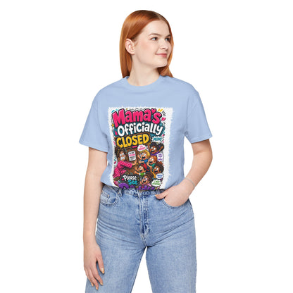 Mama's officially closed. Please see daddy T-shirt