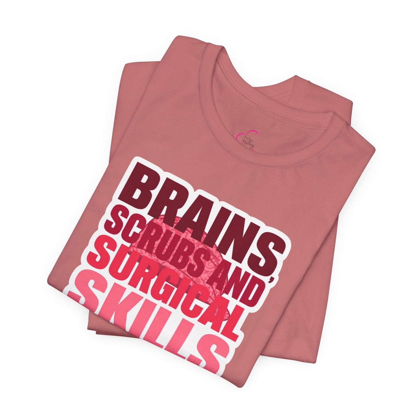Brains, scrubs and surgical skills pink T-shirt