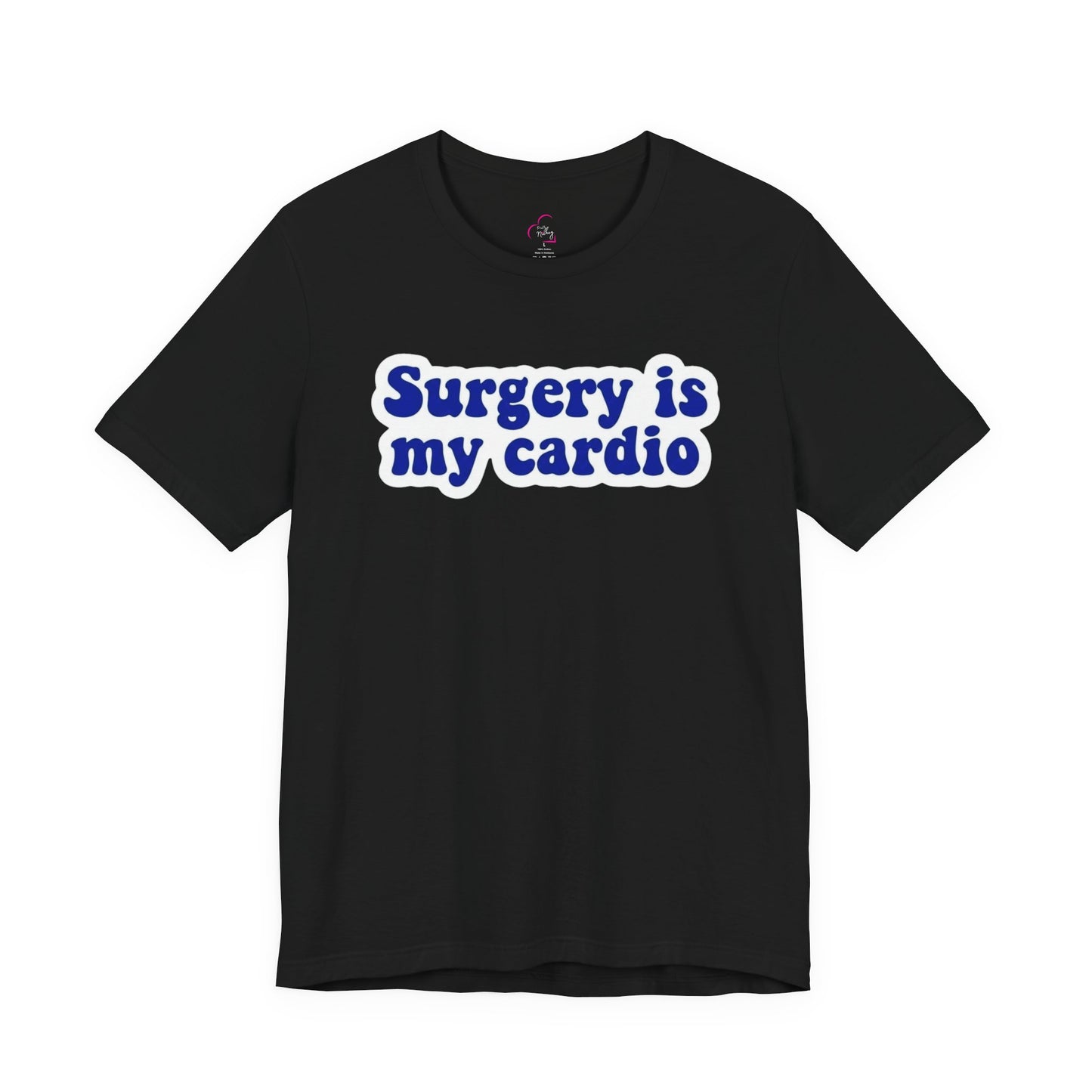 Surgery is my cardio T-shirt