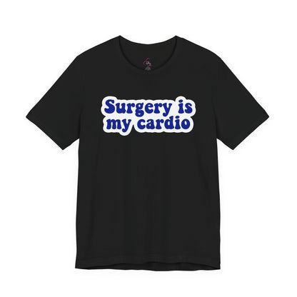 Surgery is my cardio T-shirt