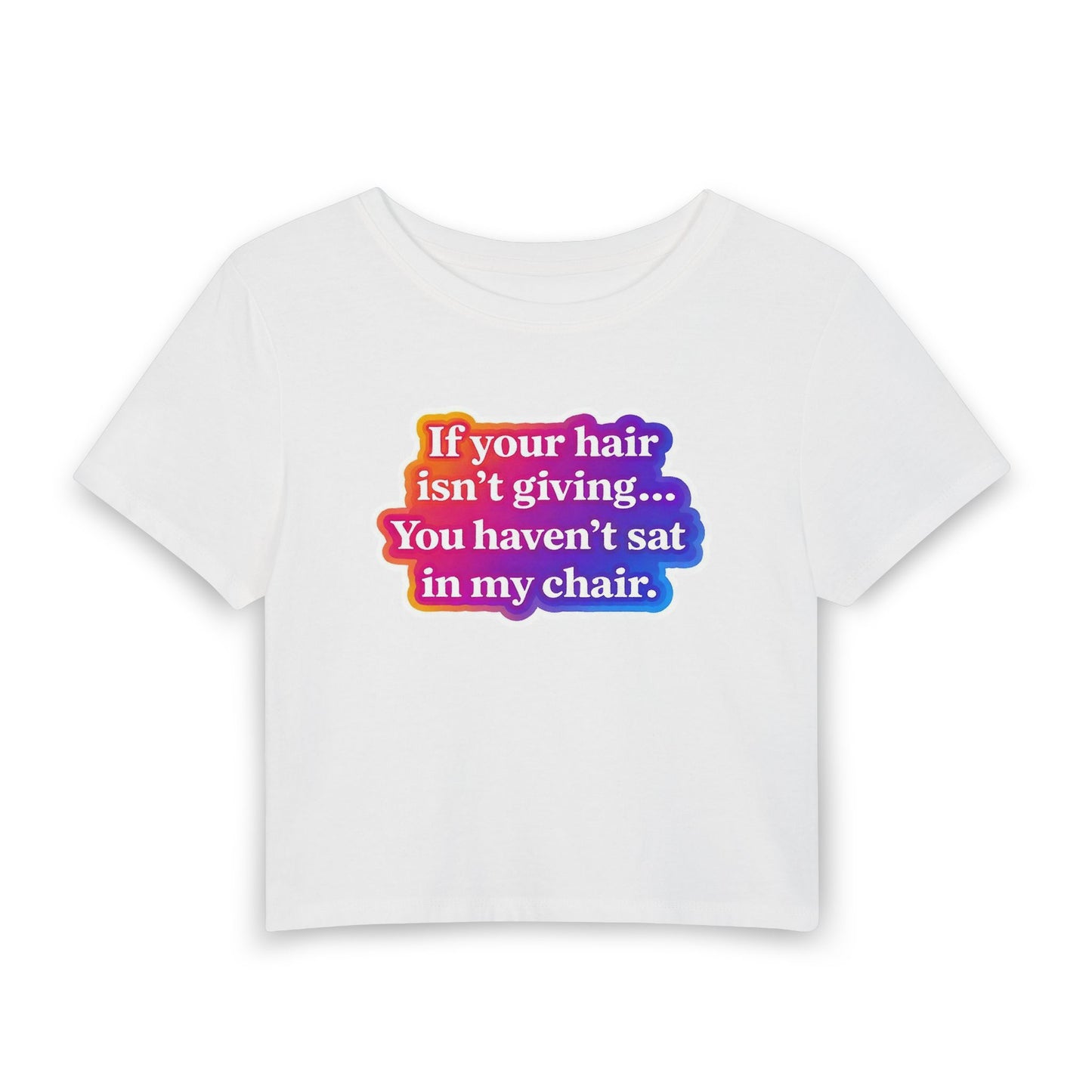 If your hair isn't giving... you haven't sat in my chair Crop Tee