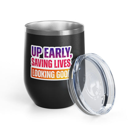 Up early, saving lives, looking good Tumbler