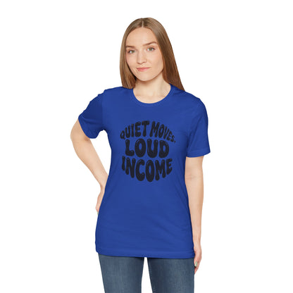 Quiet moves. Loud income T-shirt