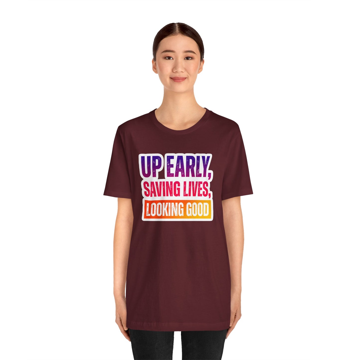 Up early, saving lives, looking good T-shirt
