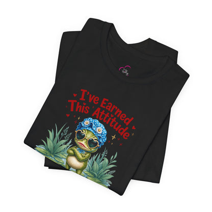I've earned this attitude T-shirt