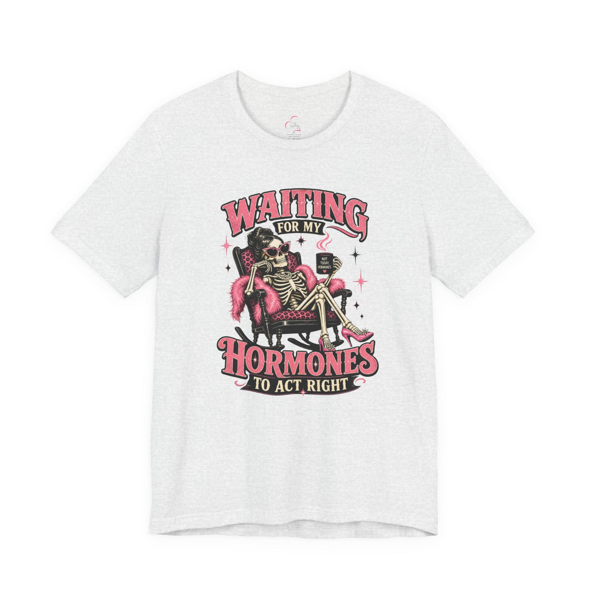 Waiting for my hormones to act right T-shirt