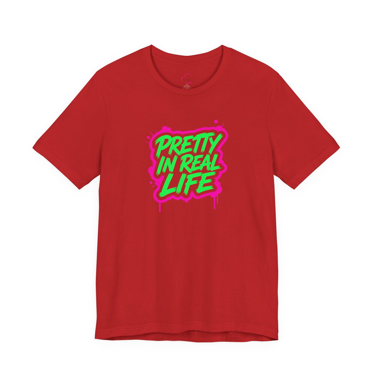 Pretty in real life T-shirt