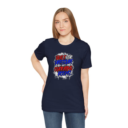 Built for pressure and operating rooms T-shirt