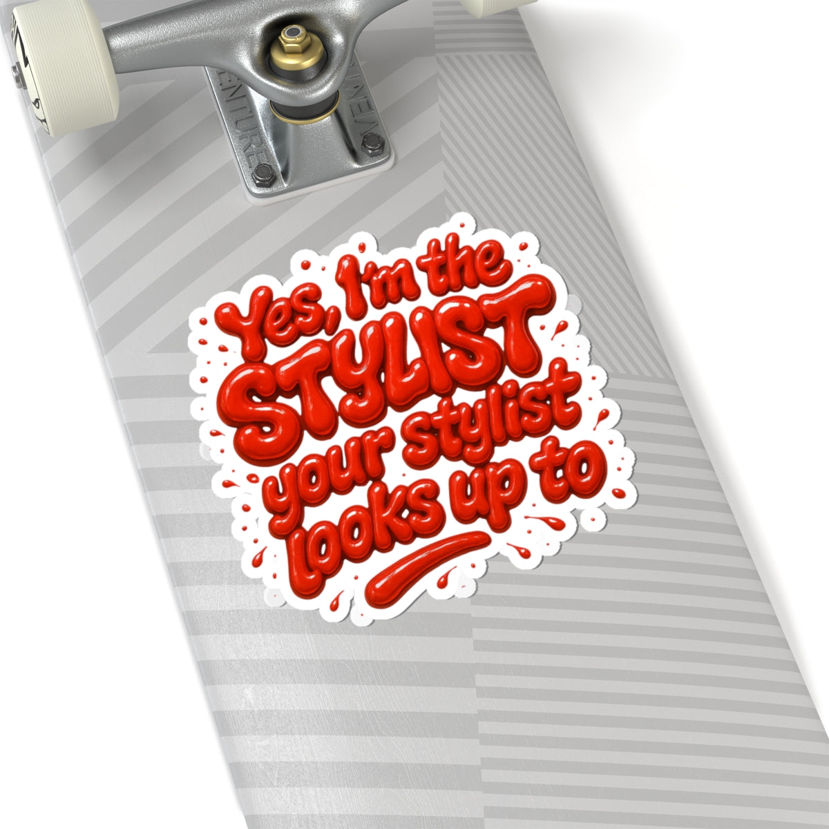 Yes, I'm the STYLIST your stylist looks up to Sticker
