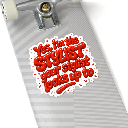 Yes, I'm the STYLIST your stylist looks up to Sticker