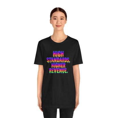 High standards, higher revenue. T-shirt