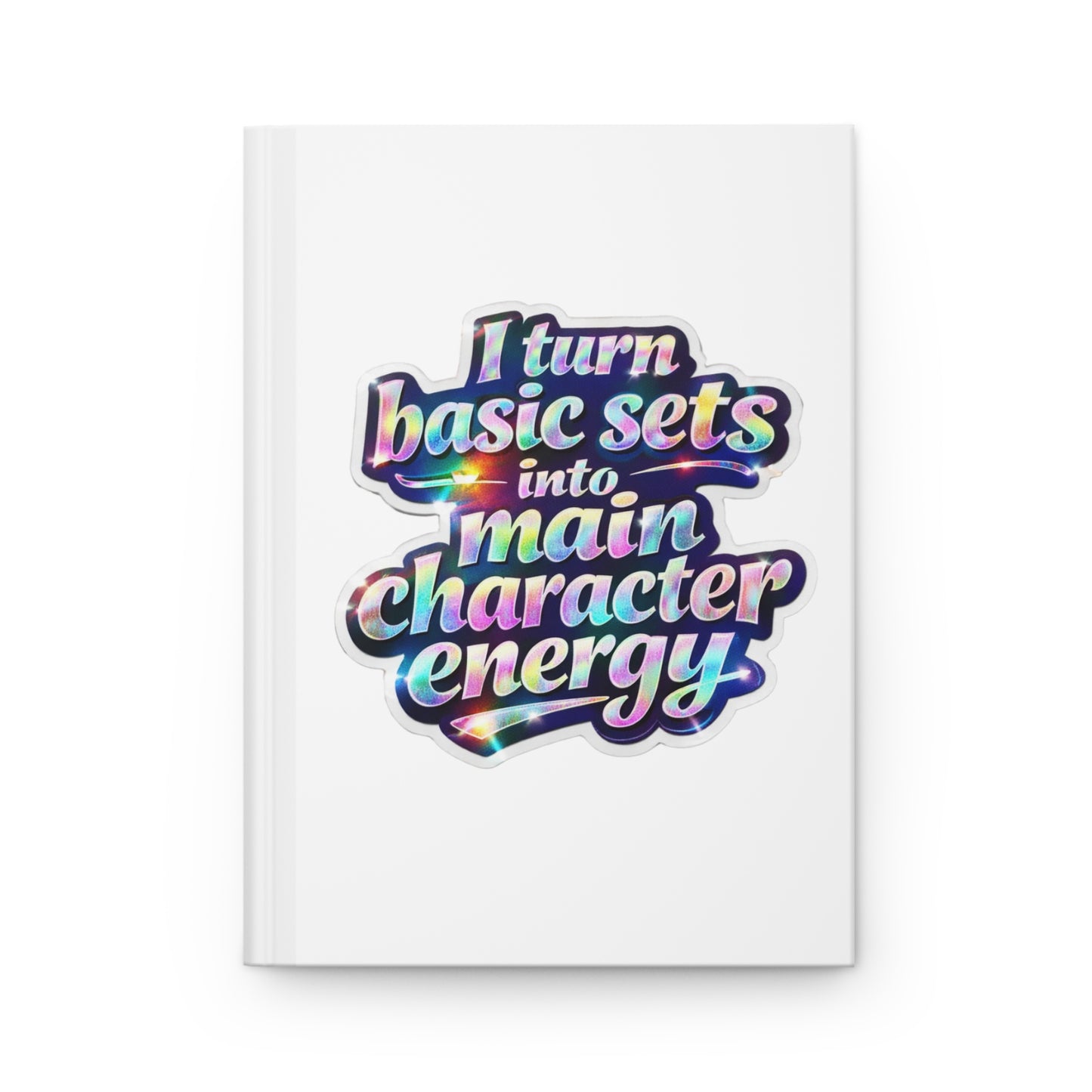 I turn basic sets into main character energy Hardcover Journal
