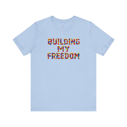 Building my freedom T-shirt