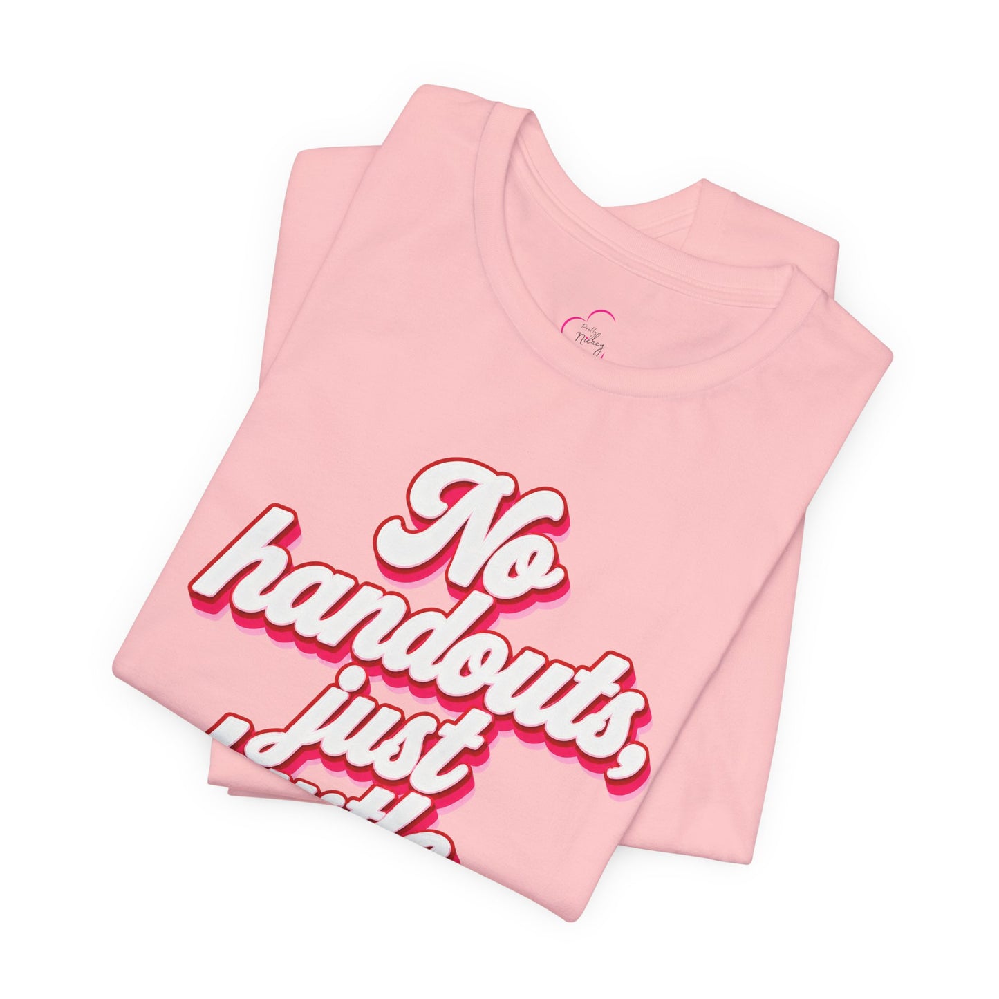 No handouts, just hustle. T-shirt