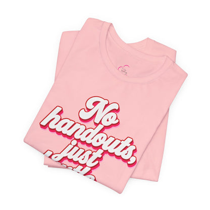 No handouts, just hustle. T-shirt