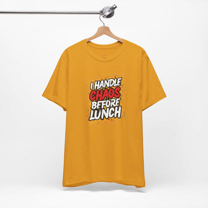 I handle chaos before lunch T-shirt