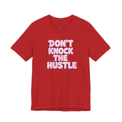 Don't knock the hustle T-shirt