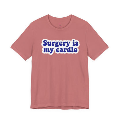 Surgery is my cardio T-shirt