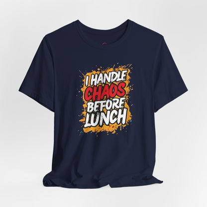I handle chaos before lunch T-shirt