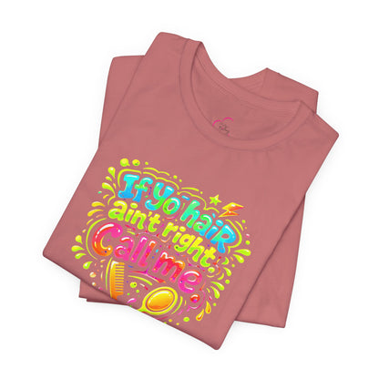 If yo hair ain't right call me T-shirt