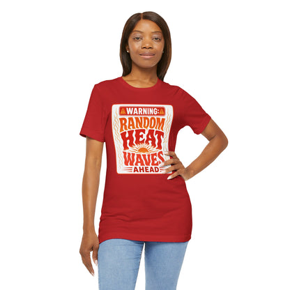 Warning: Random heat waves ahead T-shirt