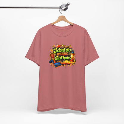 I don't do magic. Just hair T-shirt