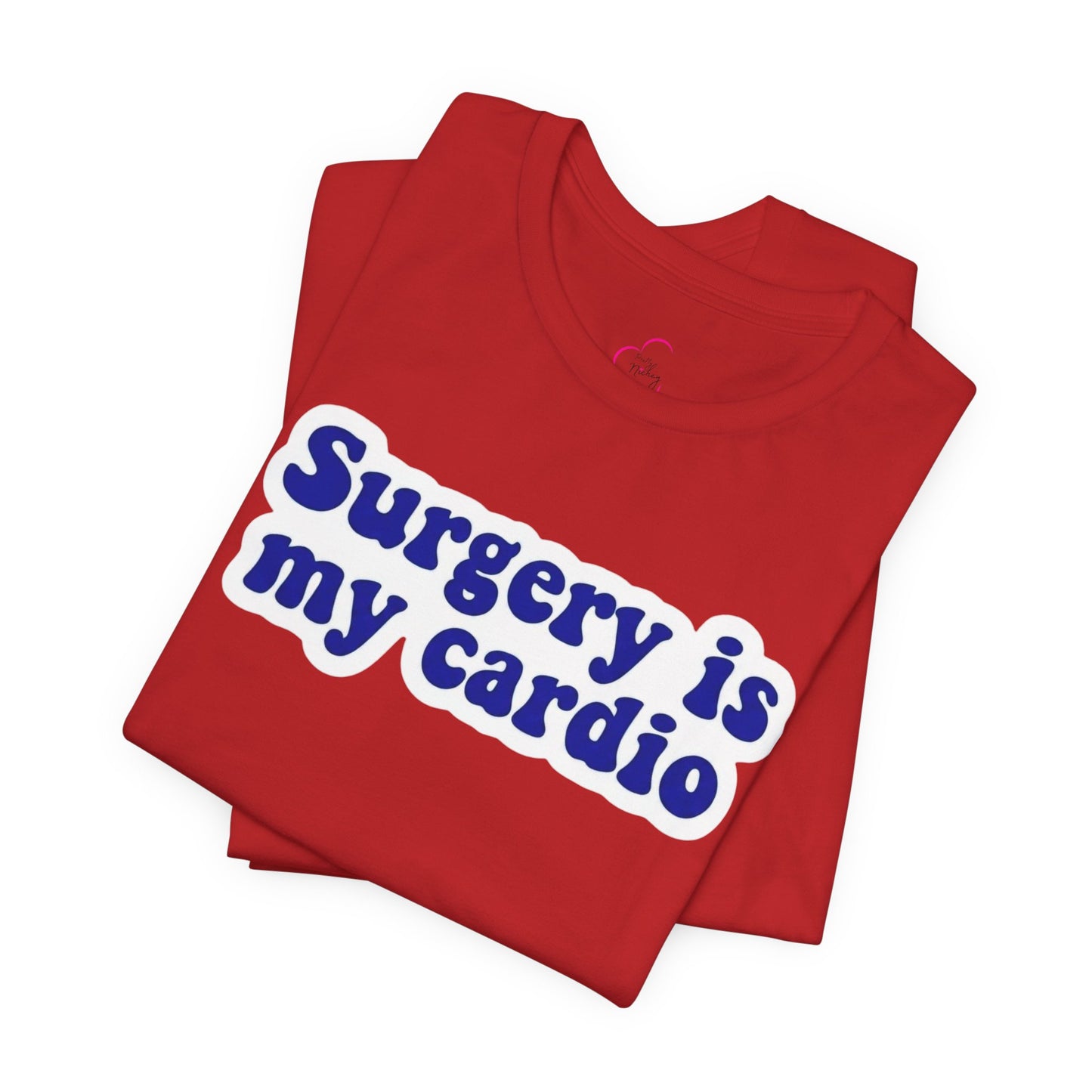 Surgery is my cardio T-shirt