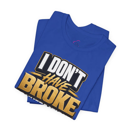 I don't have broke conversations T-shirt