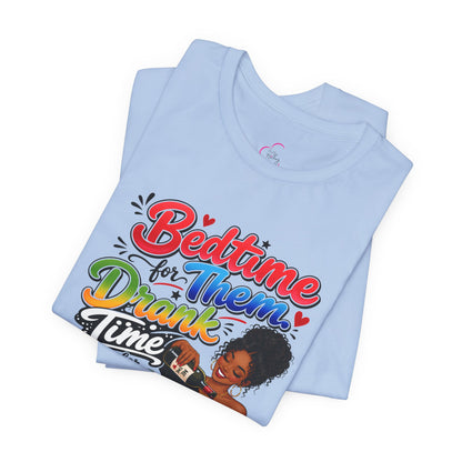 Bedtime for them. Drank time for me T-shirt