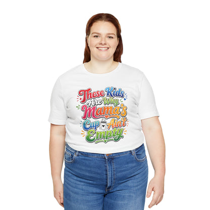 These kids are the reason mama's cup ain't empty T-shirt