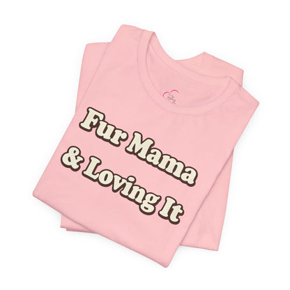 Fur mama & loving it T-shirt