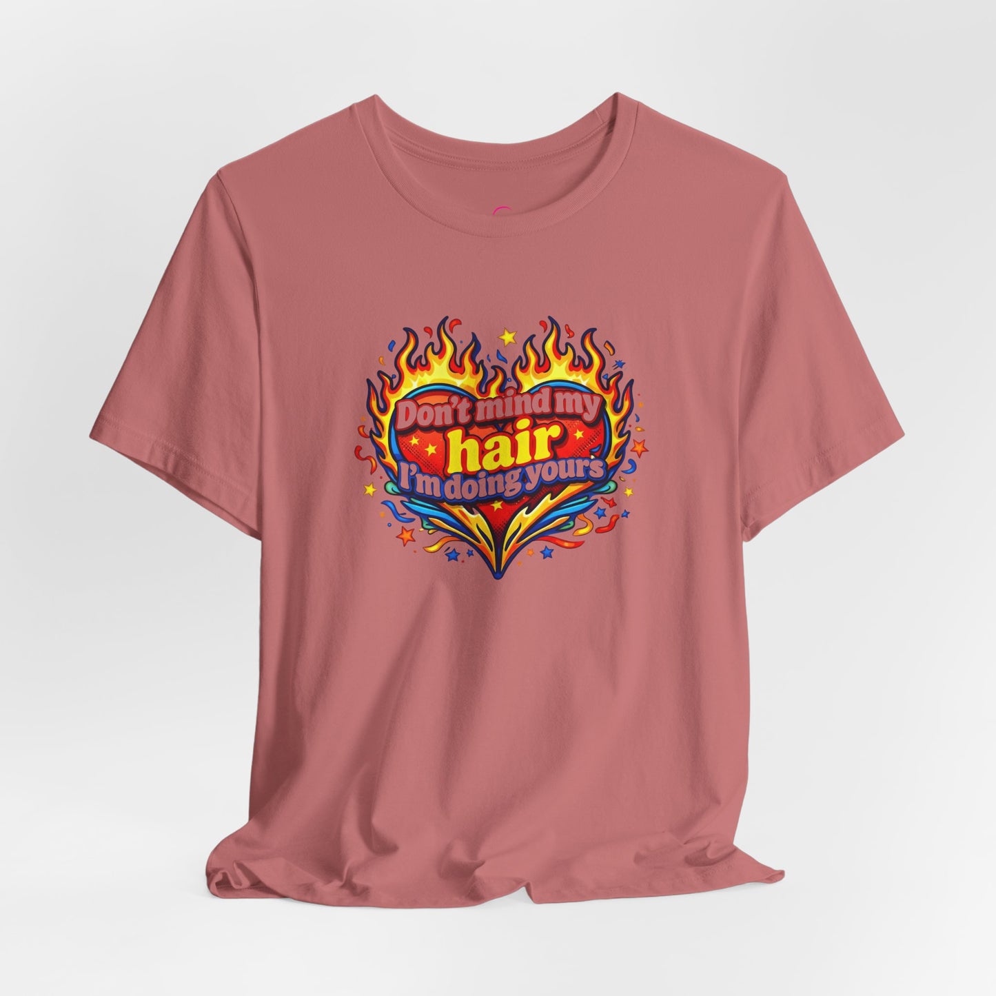 Don't mind my hair I'm doing yours T-shirt