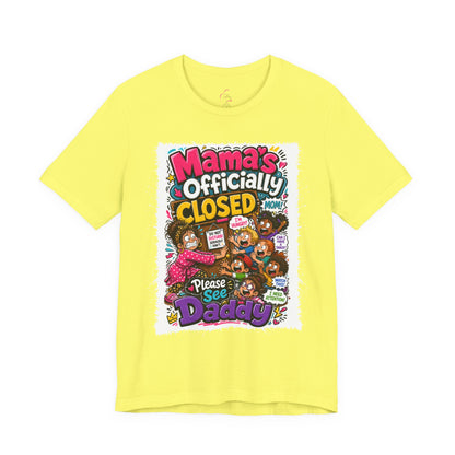 Mama's officially closed. Please see daddy T-shirt