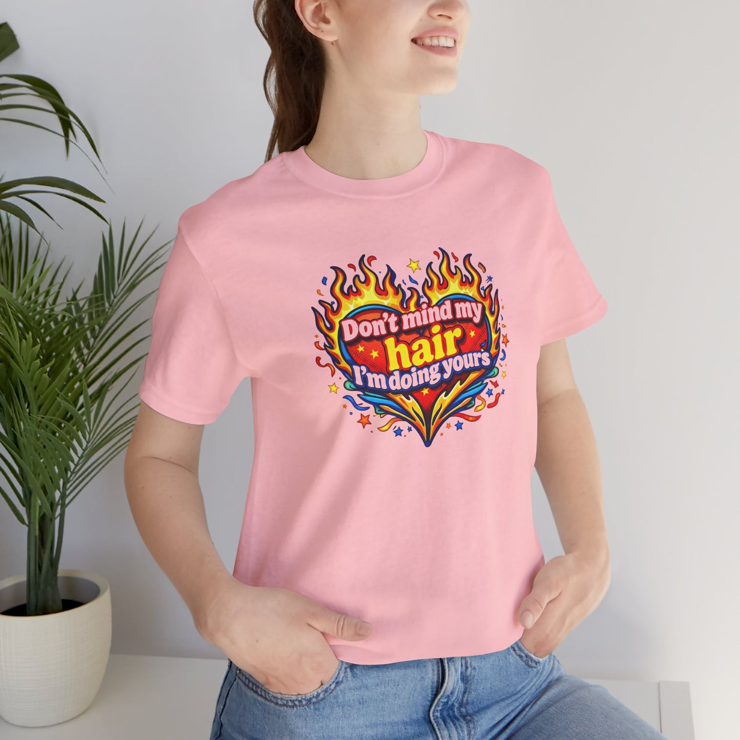Don't mind my hair I'm doing yours T-shirt
