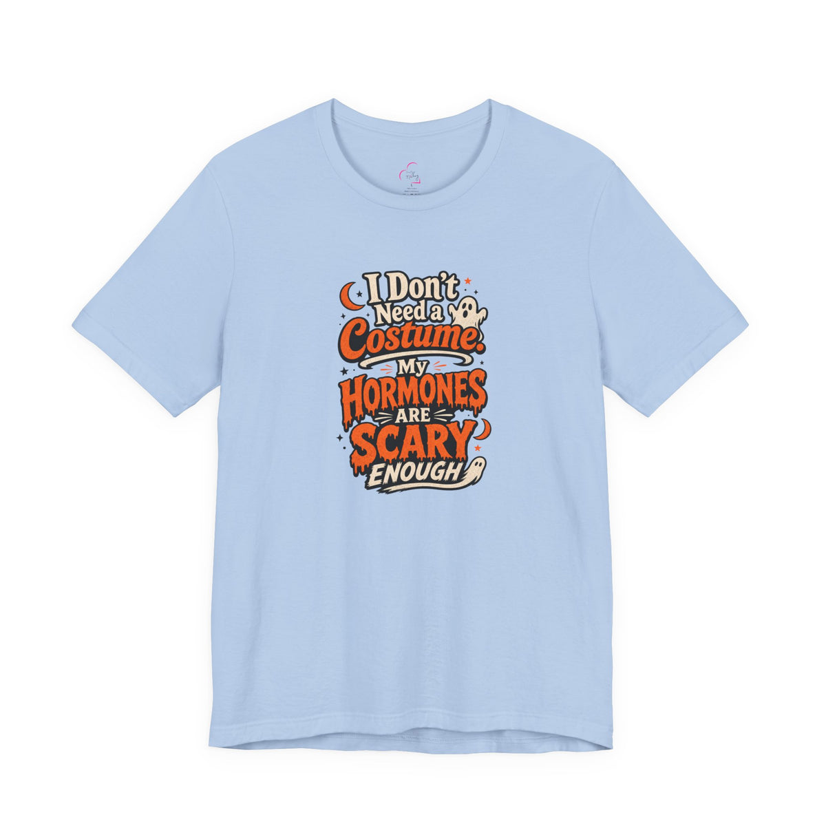 I don't need a costume. My hormones are scary enough T-shirt